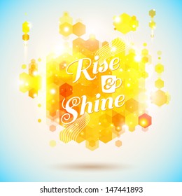 Rise and shine poster. Optimistic morning statement for the whole day long. Geometric background of hexagons. Background and lettering can be used together or separately. Vector image.