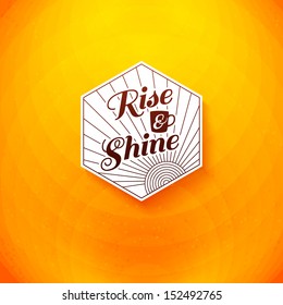 Rise and shine poster. Optimistic morning statement for the whole day long. Vector image.