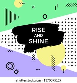 Rise and shine quote. Vector abstract geometric design. Memphis style background. Poster, placard, cover, flyer, brochure, banner template.