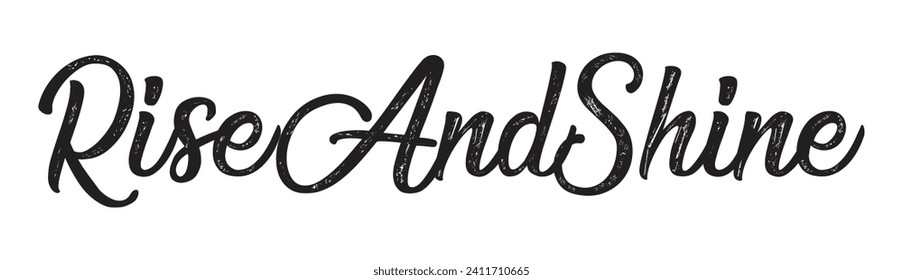 rise and shine text on white background.