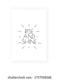 Rise and shine, vector. Motivational, inspirational, life quote. Positive thoughts, affirmation. Wording design isolated on white background. Lettering. Scandinavian minimalist art design. Wall decals