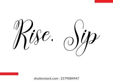 Rise, Sip Coffee text typography Saying