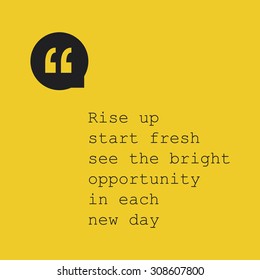 Rise Up Start Fresh See the Bright Opportunity in Each New Day. - Inspirational Quote, Slogan, Saying - Success Concept Design with Quotation Mark