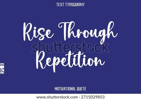 Rise Through Repetition    --Positive Thinking Motivational Typography Vector Text