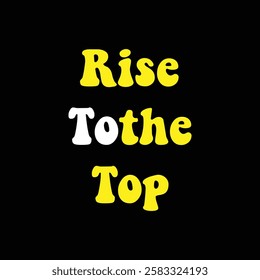 rise to the top text on black background.