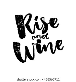 Rise and wine. Funny saiyng about wine. Brush calligraphy quote