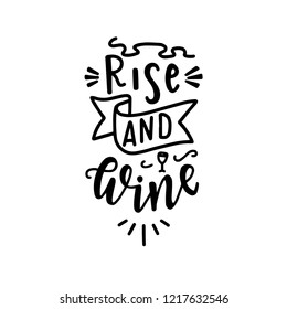 Rise and wine Hand drawn typography poster. Conceptual handwritten phrase Home and Family T shirt hand lettered calligraphic design. Inspirational vector