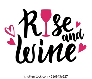 Rise and wine. Positive funny wine saying. Brush calligraphy quote. Graphic ink lettering. Vector illustration isolated on white background