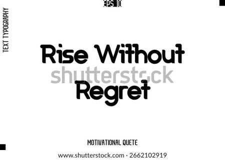 Rise Without Regret    -Achievement Quote Modern Typography Lettering Vector Illustration