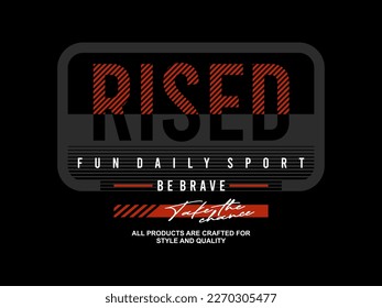 rised, design t-shirt streetwear clothing, vector typography, perfect for modern apparel