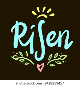 Risen - religious inspire and motivational quote. Hand drawn beautiful lettering. Print for inspirational poster, t-shirt, bag, cups, card, flyer, sticker, badge. Christian elegant vector writing