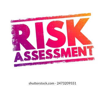 Risk Assessment - process to identify potential hazards and analyze what could happen if a hazard occurs, text concept stamp