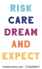 Risk, care, dream, and expect. Colorful isolated vector saying