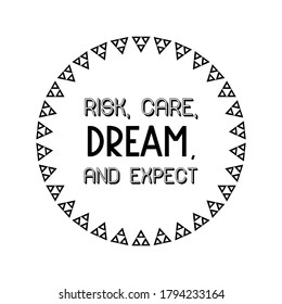 Risk, care, dream, and expect. Vector Quote