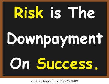 Risk is the downpayment on success. Motivational quotes. Success quotes. Inspirational quotes.