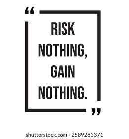 Risk nothing, gain nothing, inspirational design quote, motivational quotes, typography illustration lettering quotes