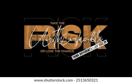 Risk, unthinkable, abstract typography modern design slogan. Vector illustration graphics for print t shirt, apparel, background, poster, banner, postcard and or social media 