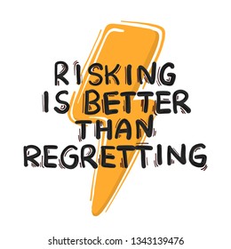 Risking is better than regretting quote. Inspirational poster, banner design. Hand drawn doodle text. Positive phrase optimistic 