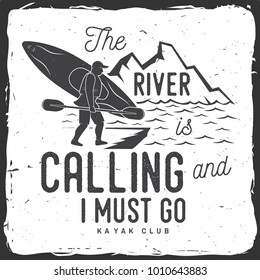 The River is calling and i must go. Kayak club badge. Vector illustration. Concept for shirt, print, stamp or tee. Vintage typography design with mountains and kayaker silhouette. Extreme water sport.