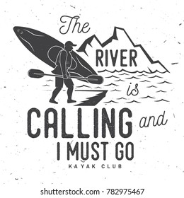 The River is calling and i must go. Kayak club badge. Vector illustration. Concept for shirt, print, stamp or tee. Vintage typography design with mountains and kayaker silhouette. Extreme water sport.