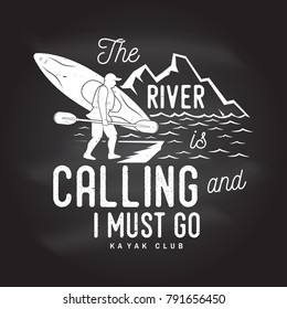 The River is calling and i must go. Kayak club badge on the chalkboard. Vector. Concept for shirt, print, stamp or tee. Vintage typography design with mountains and kayaker silhouette. Extreme sport.