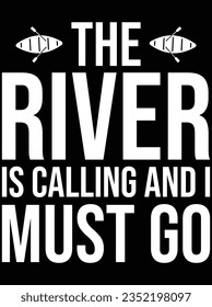 The river is calling and I must go vector art design, eps file. design file for t-shirt. SVG, EPS cuttable design file