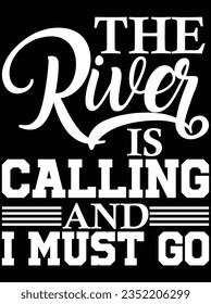 The river is calling and I must go vector art design, eps file. design file for t-shirt. SVG, EPS cuttable design file