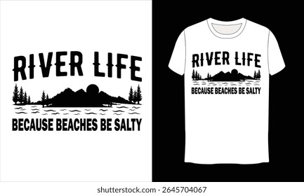 River Life Because Beaches Be Salty T-shirt design. Outdoor t shirt, Summer vector illustration. T-shirt design vector for print. Camping t shirt design and vector illustration.	