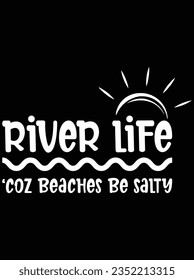 River life 'coz beaches be salty vector art design, eps file. design file for t-shirt. SVG, EPS cuttable design file