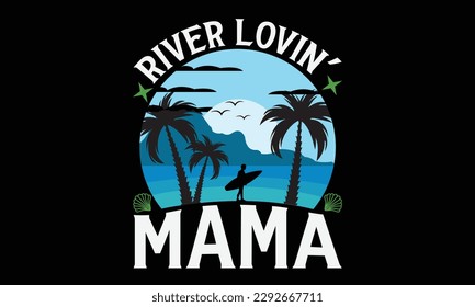 River lovin’ mama - Summer Svg typography t-shirt design, Hand drawn lettering phrase, Greeting cards, templates, mugs, templates, brochures, posters, labels, stickers, eps 10. svg