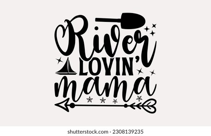 River lovin’ mama - Summer T-shirt Design, Typography Poster with Old Style Camera and Quote, Handmade Calligraphy Vector Illustration.