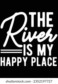 The river is my happy place vector art design, eps file. design file for t-shirt. SVG, EPS cuttable design file