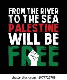 From the river to the sea Palestine will be free. Free Palestine quote design with fist vector. Designing element for placard, poster, banner, t-shirt, print.