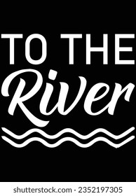 To the river vector art design, eps file. design file for t-shirt. SVG, EPS cuttable design file