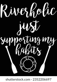 Riverholic just supporting my habits vector art design, eps file. design file for t-shirt. SVG, EPS cuttable design file