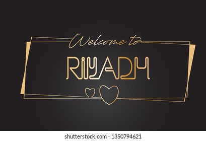 Riyadh Welcome to Golden text Neon Lettering Typography with Wired Golden Frames and Hearts Design Vector Illustration.