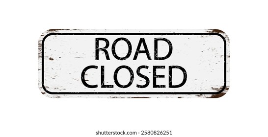 The road is closed. An old, worn road sign that says "The road is closed." Rectangular information plate
