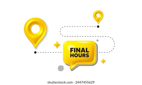 Road journey position 3d pin. Final hours sale. Special offer price sign. Advertising discounts symbol. Final hours message. Chat speech bubble, place banner. Yellow text box. Vector