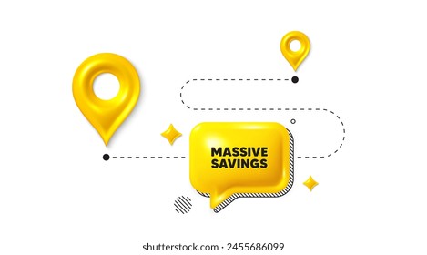 Road journey position 3d pin. Massive savings tag. Special offer price sign. Advertising discounts symbol. Massive savings message. Chat speech bubble, place banner. Yellow text box. Vector