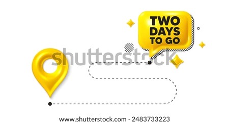 Road journey position 3d pin. 2 days to go tag. Special offer price sign. Advertising discounts symbol. 2 days to go message. Chat speech bubble, place banner. Yellow text box. Vector