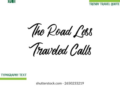 The Road Less Traveled Calls  Cursive Typography Text Trendy Travel Phrase