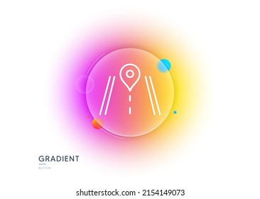 Road line icon. Gradient blur button with glassmorphism. Journey path sign. Highway route gps symbol. Transparent glass design. Road line icon. Vector