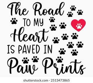 The Road To My Heart Is Paved In Paw Prints Svg,Dogs Shirts,Dog Quotes Svg,Funny Svg,Dog Saying Svg,Dad And Mom Dog Svg,Cut File,Silhouette