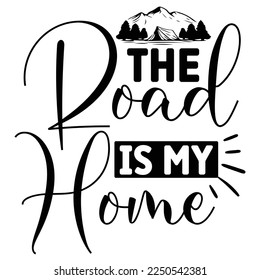 The Road Is My home, FUNNY CAMPING Mountain Shirt Print Template Simple HIKING TEE typography design