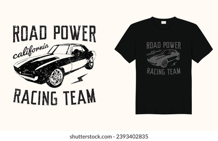 Road Power California Racing Team American Classic car typography vintage printable t shirt design Vector,racing retro car tee Design,Black And White old Car t shirt