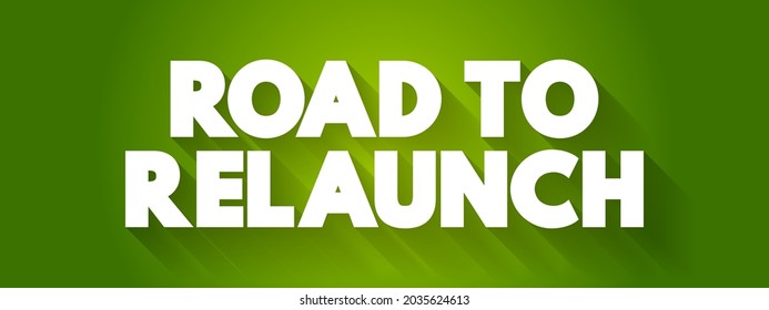 Road to Relaunch - the process of preparing for a new launch, restart, or major update of something, such as a business, product, service, or project, text concept background
