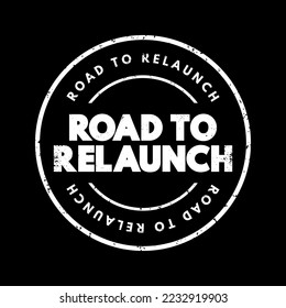 Road to Relaunch - the process of preparing for a new launch, restart, or major update of something, such as a business, product, service, or project, text concept stamp