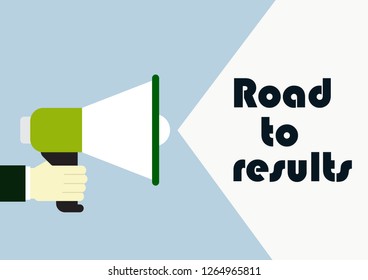 Road to results. Concept business phrase. Hand holding megaphone