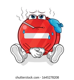 road sign. no entry sign sick and fever with thermometer and compress cartoon. cartoon mascot vector