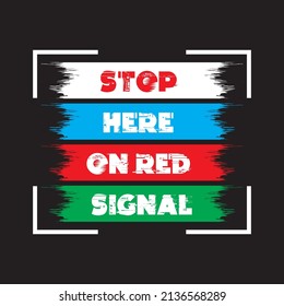 Road sign, and T-shirt - Stop Here On Red Signal.